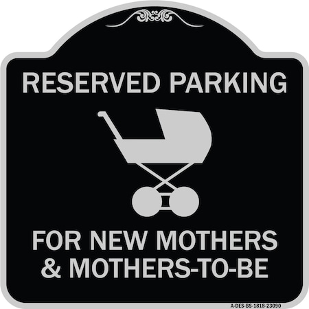 Signmission Reserved Parking for New Mothers & Mothers to Heavy-Gauge Aluminum Sign, 18" x 18", BS-1818-23090 A-DES-BS-1818-23090